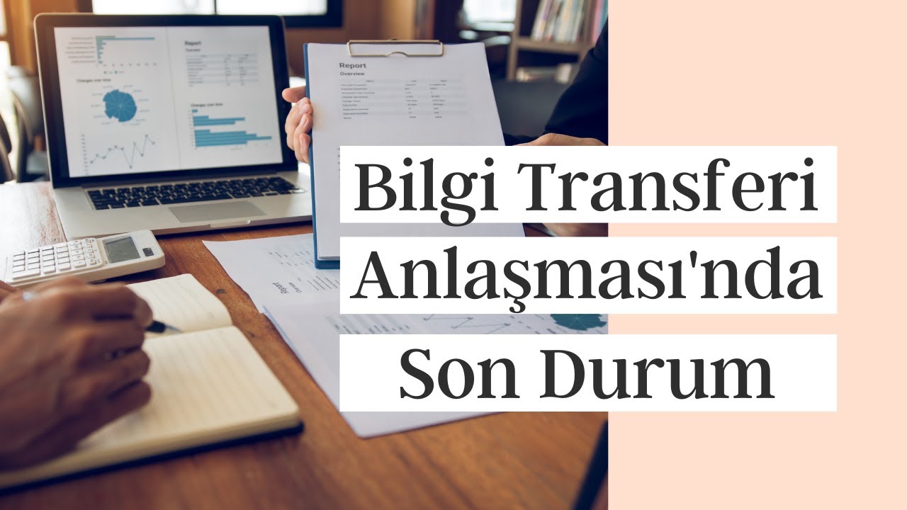 Bilgi Transferi Anlaşması'nda Son Durum