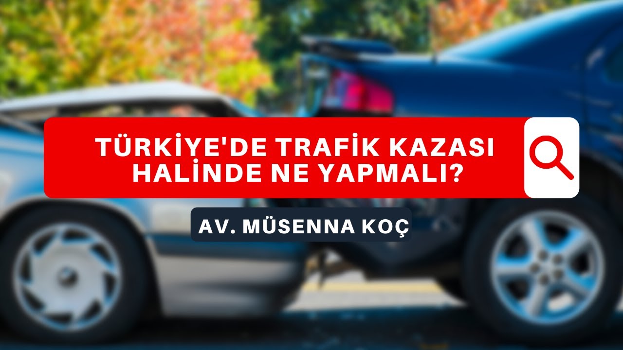 Türkiye'de trafik kazası halinde ne yapmalı?