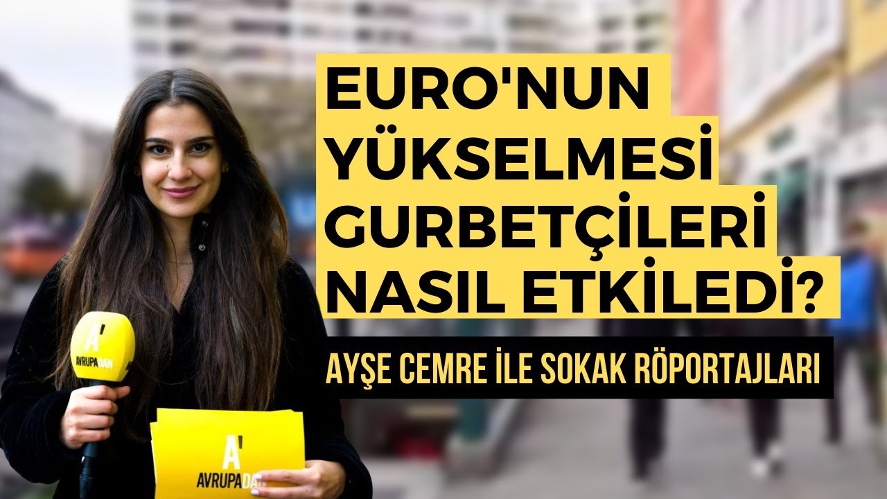 Gurbetçiler, Euro'nun yükselmesi hakkında ne düşünüyor?