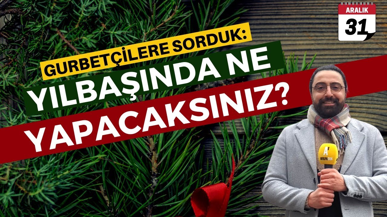 Gurbetçilere sorduk: Yılbaşında ne yapacaksınız?