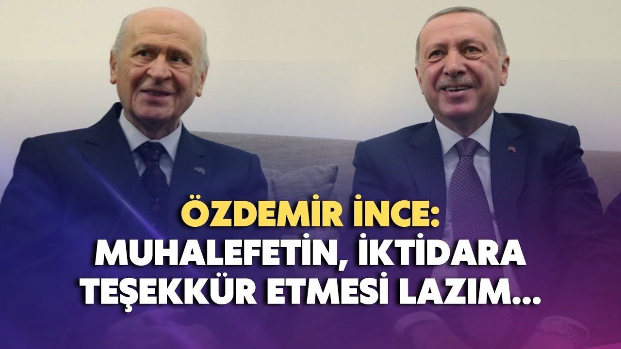Muhalefetin iktidara teşekkür etmesi lazım...