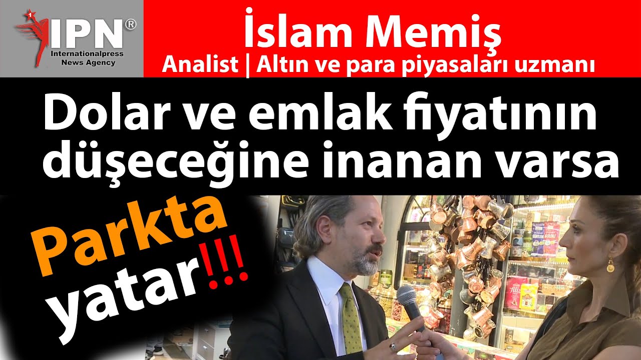 Dolar ve emlak fiyatının düşeceğine inanan varsa, parkta yatar