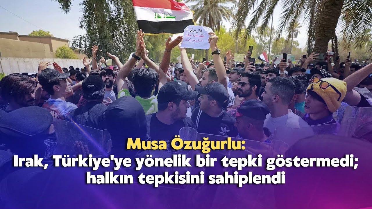 Irak, Türkiye'ye yönelik bir tepki göstermedi; halkın tepkisini sahiplendi