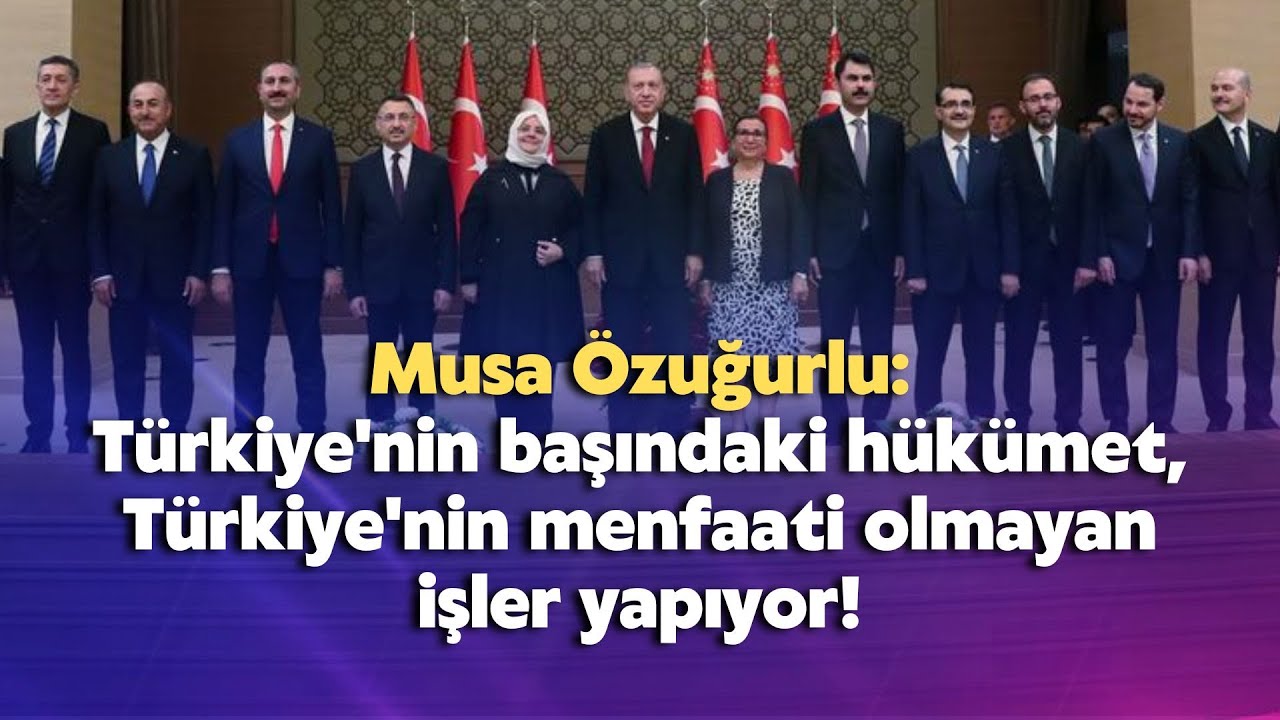 Türkiye'nin başındaki hükümet, Türkiye'nin menfaati olmayan işler yapıyor!