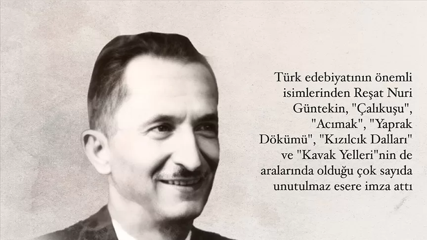 Vefatından sonra da eserleri ilgiyle okunan yazar: Reşat Nuri Güntekin