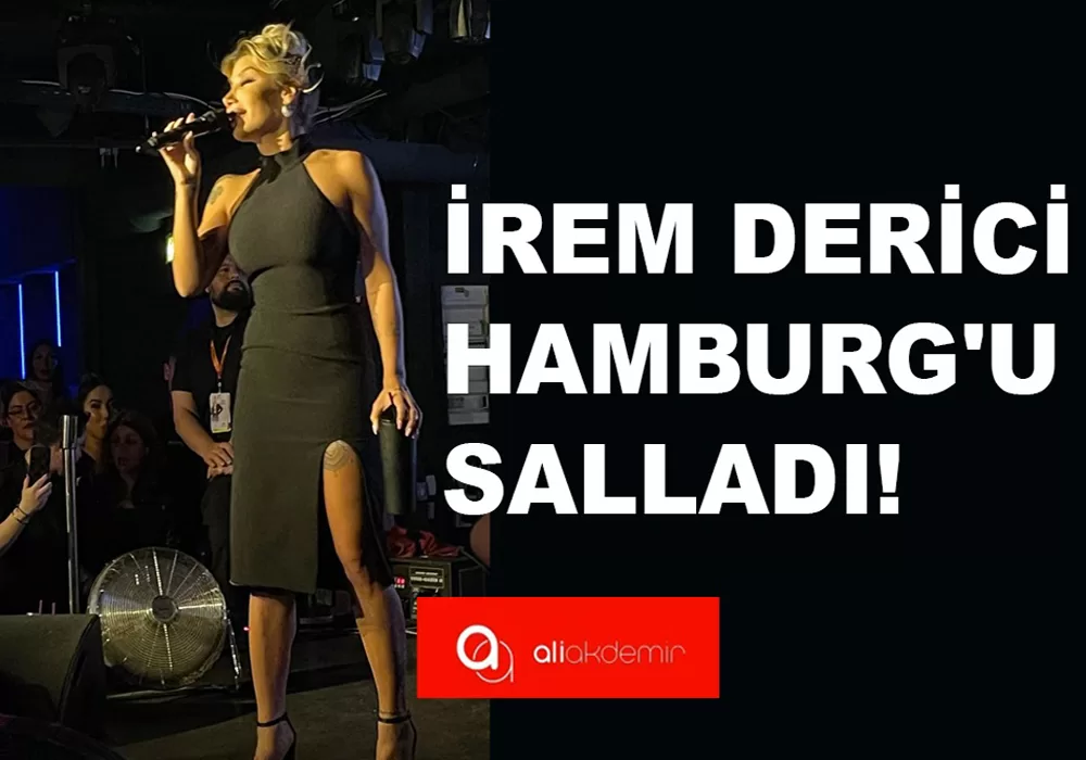 İrem Derici Hamburg`u salladı