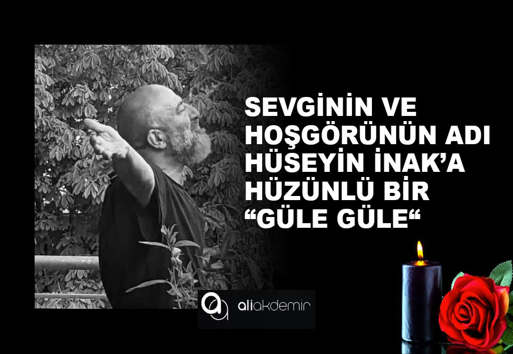 Hüseyin İnak’a Veda: Sevginin ve Hoşgörünün Sembolüydü