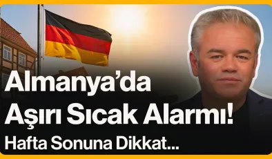 Almanya’da Aşırı Sıcak Alarmı!