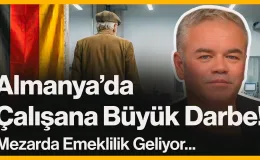 Almanya’da Çalışana Büyük Darbe!