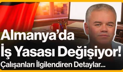 Almanya’da İş Yasası Değişiyor!
