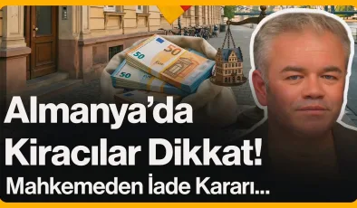 Almanya’da Kiracılar Dikkat! Mahkemeden İade Kararı…