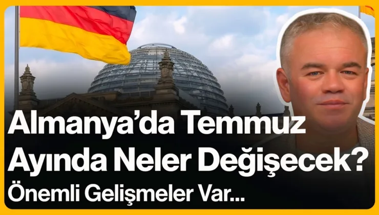Almanya’da Temmuz Ayında Neler Değişecek?