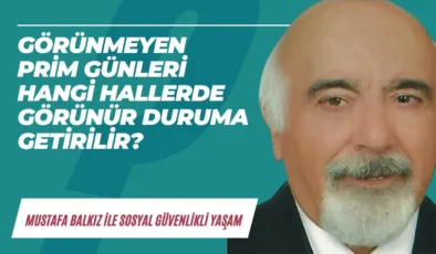 Görünmeyen prim günleri hangi hallerde görünür duruma getirilir?