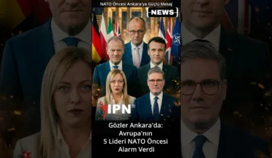 Gözler Ankara’da Avrupa’nın 5 Lideri NATO Öncesi Alarm Verdi