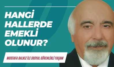 Sosyal Güvenlik Kurumu yasalarına göre hangi hallerde erken emekli olunur?