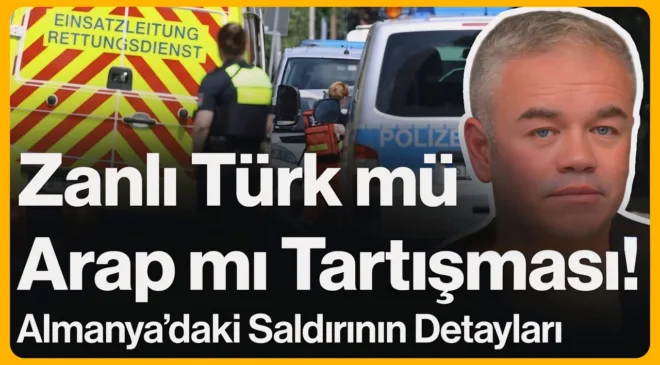Zanlı Türk mü Arap mı Tartışması! Almanya’daki Saldırının Detayları…